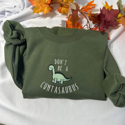 Don't be a cuntasaurus embroidered sweatshirt; Funny Dinosaur embroidered crewneck